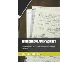 Guía de Estudio Bíblico Devocional Diario: Desde Génesis Hasta Apocalipsis- Entendiendo Lamentaciones