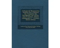 Colleccao de Monumentos Ineditos Para a Historia Das Conquistas DOS Portuguezes, Em Africa, Asia E America, Volume 6, Part 2