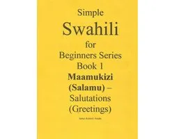 Simple Swahili for Beginners Series Book 1 Maamukizi (Salamu) - Salutations (Greetings)