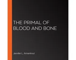 Primal of Blood and Bone, The