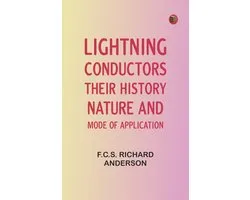Lightning Conductors: Their History, Nature, and Mode of Application
