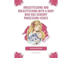 Breastfeeding and breastfeeding with a baby who has sensory processing issues