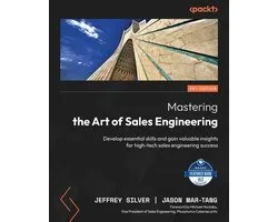 Mastering the Art of Sales Engineering: Develop essential skills and gain valuable insights for high-tech sales engineering success