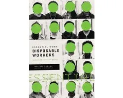 Essential Work, Disposable Workers