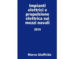 Impianti elettrici e propulsione elettrica sui mezzi navali - 2019 -