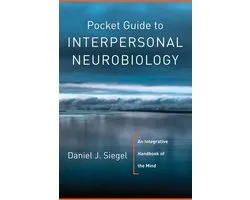 Norton Series on Interpersonal Neurobiology - Pocket Guide to Interpersonal Neurobiology: An Integrative Handbook of the Mind (Norton Series on Interpersonal Neurobiology)