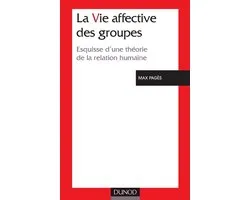La vie affective des groupes - 3ème édition - Esquisse d'une théorie de la relation humaine