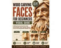 Wood Carving Faces for Beginners Visual Guide: A 28-Day Step-by-Step Chart Book to Carve Eyes, Noses, Mouths, Beards & Your First Recognizable Wooden