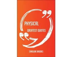 Physical Greatest Quotes - Quick, Short, Medium Or Long Quotes. Find The Perfect Physical Quotations For All Occasions - Spicing Up Letters, Speeches, And Everyday Conversations.