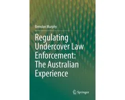 Regulating Undercover Law Enforcement The Australian Experience