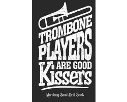 Trombone Players Are Good Kissers - Marching Band Drill Book