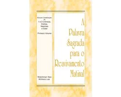 A Palavra Sagrada para o Reavivamento Matinal - Estudo-Cristalização de 1 e 2 Cronicas, Esdras, Neemias e Ester, Vol. 1