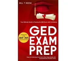 GED Exam Prep 2024-2025 Your Ultimate Guide to Passing the GED Exam with Confidence - Easy-to-Understand and Up-to-Date Study Guide with Comprehensive Practice Test