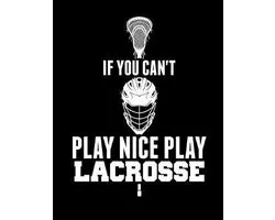 If You Can't Play Nice Play Lacrosse