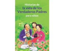 Historias de la vida de los Verdaderos Padres para niños