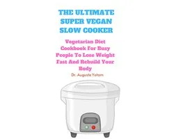 The Ultimate Super Vegan Slow Cooker