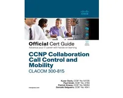CCNP Collaboration Call Control and Mobility CLACCM 300-815 Official Cert Guide