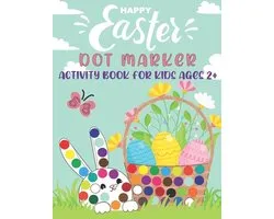 Happy Easter Dot Markers Activity Book for Kids Ages 2+: Perfect Use of Art Paint Daubers, Dot a Dot Workbook on Cute Rabbit, Funny Bunny, Easter Egg,