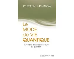 Le mode de vie quantique - Vivre l'état de conscience pure au quotidien