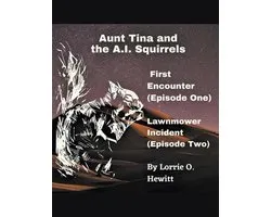 Aunt Tina and the A.I. Squirrels First Encounter (Episode One) Lawnmower Incident (Episode Two)