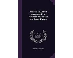 Annotated Acts of Congress; Five Civilized Tribes and the Osage Nation