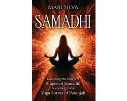 Samadhi: Unlocking the Different Stages of Samadhi According to the Yoga Sutras of Patanjali