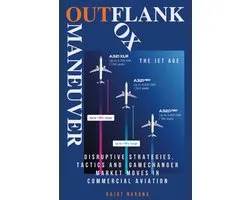 Commercial Aviation: Product & Market Strategy Wars, Tactical & Technology Dogfights, OEM Maneuvers- Outflank, Outfox, Outmaneuver