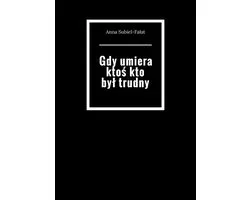 Gdy umiera ktoś kto był trudny