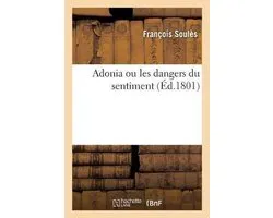 Adonia Ou Les Dangers Du Sentiment. Tome 2