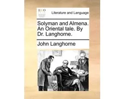 Solyman and Almena. An Oriental tale. By Dr. Langhorne.