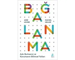 Bağlanma-Aşkı Bulmanın ve Korumanın Bilimsel Yolları