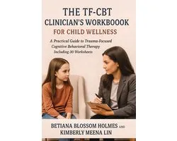 The TF-CBT Clinician's Workbook for Child Wellness