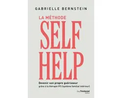 La méthode Self Help - Devenir son propre guérisseur grâce à la thérapie IFS (Système Familial Intérieur)