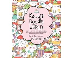 Kawaii Doodle World: Sketching Super-Cute Doodle Scenes with Cuddly Characters, Fun Decorations, Whimsical Patterns, and More