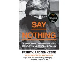 Say Nothing A True Story of Murder and Memory in Northern Ireland