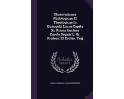 Observationes Philologicae Et Theologicae in Euangelii Lucae Capita XI. Priora Auctore Carolo Segaar L. Gr. Profess. Et Eccles. Traj