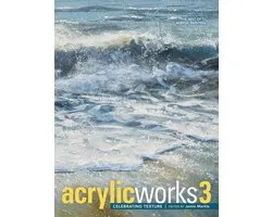 AcrylicWorks: The Best of Acrylic Painti 3 - AcrylicWorks 3