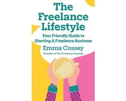 The Freelance Lifestyle: Your friendly guide to starting a freelance business