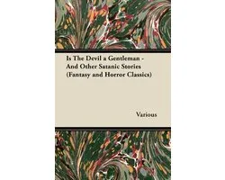Is the Devil a Gentleman - And Other Satanic Stories (Fantasy and Horror Classics)